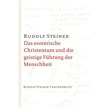 Rudolf Steiner Das esoterische Christentum und die geistige Führung der Menschheit