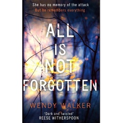 All Is Not Forgotten: The Bestselling Gripping Thriller You'll Never Forget - Wendy Walker, Kartoniert (TB)