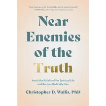 Greenleaf Book Group Near Enemies of the Truth: Avoid the Pitfalls of the Spiritual Life and Become Radically Free
