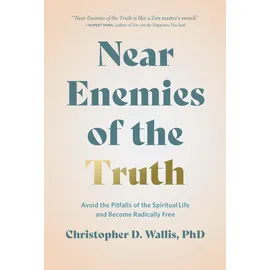 Greenleaf Book Group Near Enemies of the Truth: Avoid the Pitfalls of the Spiritual Life and Become Radically Free