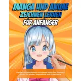 Independently published Manga und Anime zeichnen lernen für Anfänger: Das fantastische Anime und Manga buch zum Zeichnen lernen für Kinder, Jugendliche und Erwachsen | Schritt-für-Schritt Anleitungen