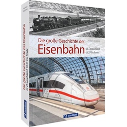 Die große Geschichte der Eisenbahn in Deutschland