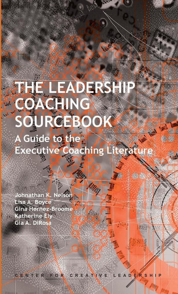 The Leadership Coaching Sourcebook: A Guide to the Executive Coaching Literature: eBook von Jonathan Nelson/ Lisa Boyce/ Gina Hernaz-Broome/ Kathe...