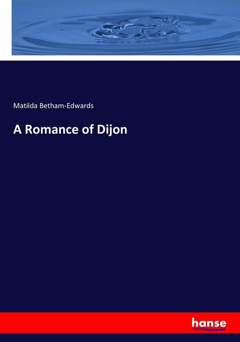 A Romance of Dijon: Buch von Matilda Betham-Edwards