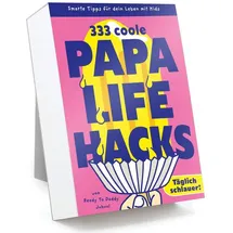 Ready To Daddy 333 PAPA LIFEHACKS Smarte Tipps fürs Familienleben mit Kids täglich schlauer nützliche und praktische Hilfe für Papa und die Familie in den ersten Jahren