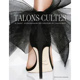 DU LAYEUR EDITI Talons cultes - Le talent extraordinaire des créateurs de ch: Le talent extraordinaire des créateurs de chaussures