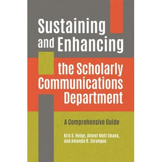 Sustaining and Enhancing the Scholarly Communications Department von Kris S. Helge/ Ahmet Meti Tmava/ Amanda R. Zerangue / Bloomsbury eBooks US / eboo