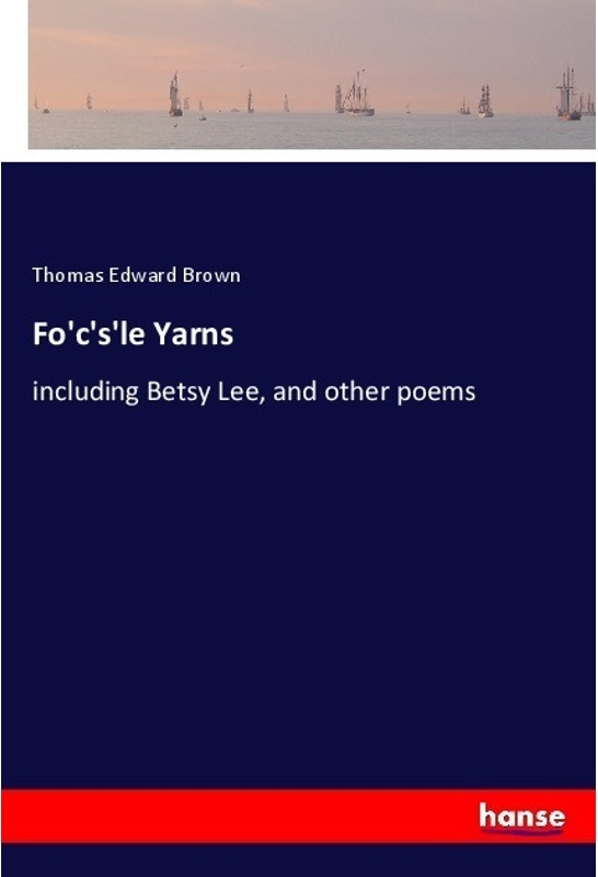 Fo'c's'le Yarns - Thomas Edward Brown, Kartoniert (TB)