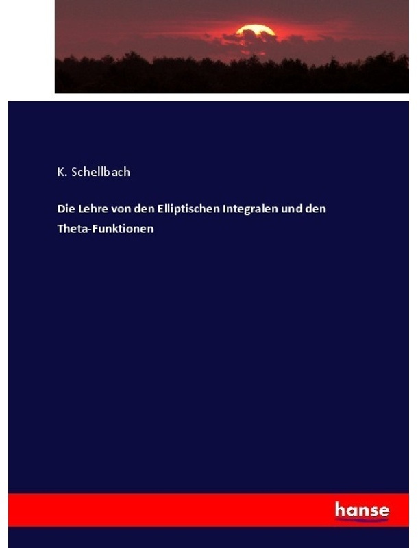 Die Lehre Von Den Elliptischen Integralen Und Den Theta-Funktionen - K. Schellbach, Kartoniert (TB)