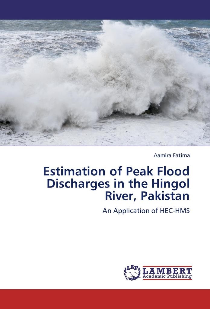 Estimation of Peak Flood Discharges in the Hingol River Pakistan: Buch von Aamira Fatima