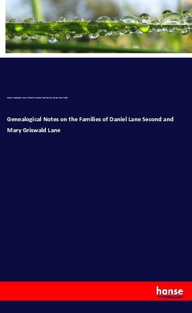 Genealogical Notes On The Families Of Daniel Lane Second And Mary Griswald Lane - Hiram Washington Lane  Elizabeth Eueline Todd Newell  Miriam Lane Sm