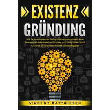 pegoa global media EXISTENZGRÜNDUNG - Wie Sie ein erfolgreiches Startup Unternehmen gründen, einen Businessplan ausarbeiten und Ihre Idee zum Erfolg führen: Schritt für Schritt zur finanziellen Freiheit & Unabhängigkeit