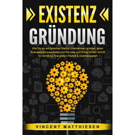 pegoa global media EXISTENZGRÜNDUNG - Wie Sie ein erfolgreiches Startup Unternehmen gründen, einen Businessplan ausarbeiten und Ihre Idee zum Erfolg führen: Schritt für Schritt zur finanziellen Freiheit & Unabhängigkeit