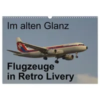 Calvendo Verlag GmbH Im alten Glanz: Flugzeuge in Retro
