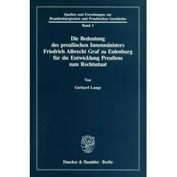 Die Bedeutung des preußischen Innenministers Friedrich Albrecht Graf zu Eulenburg für die Entwicklung Preußens zum Rechtsstaat.