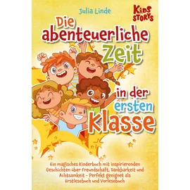pegoa global media Die abenteuerliche Zeit in der ersten Klasse: Ein magisches Kinderbuch mit inspirierenden Geschichten über Freundschaft, Dankbarkeit und Achtsamkeit - Perfekt geeignet als Erstlesebuch und Vorlesebuch