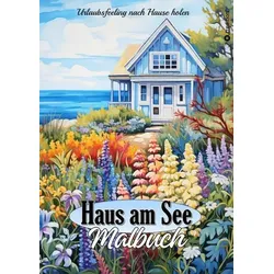 Malbuch für Erwachsene Haus am See - Traumhafte Ferienhäuser & Cottages zum Ausmalen - Geschenkidee für Frauen