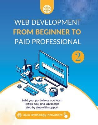 Web Development from Beginner to Paid Professional 2: eBook von Ojula Technology Innovations