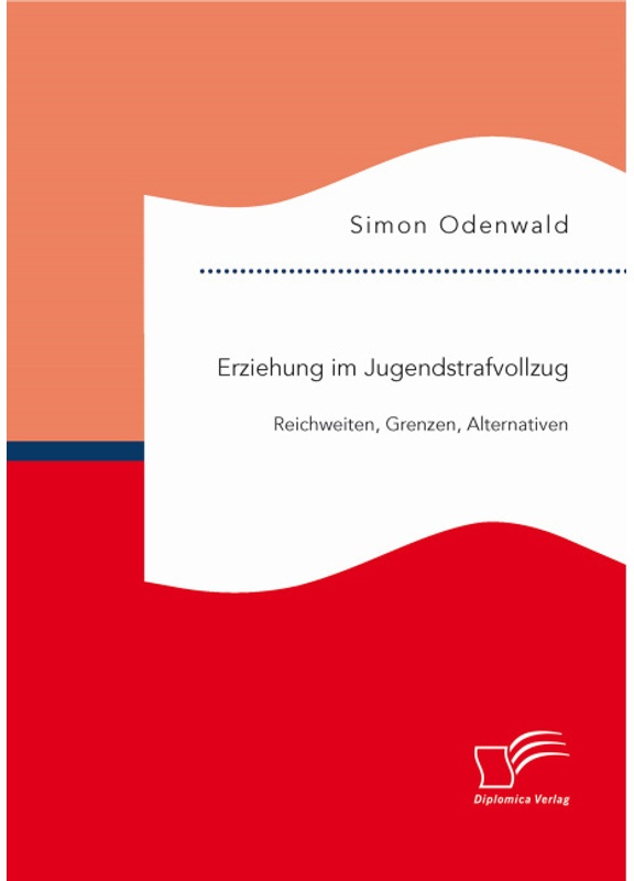 Erziehung Im Jugendstrafvollzug: Reichweiten, Grenzen, Alternativen - Simon Odenwald, Kartoniert (TB)