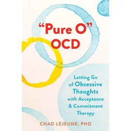 New Harbinger "Pure O" OCD: Letting Go of Obsessive Thoughts with Acceptance and Commitment Therapy