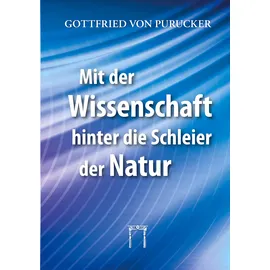 Esoterische Philosophie Mit der Wissenschaft hinter die Schleier der Natur: Neue Dimensionen der Naturerkenntnis