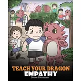 DG Books Publishing Teach Your Dragon Empathy: Help Your Dragon Understand Empathy. A Cute Children Story To Teach Kids Empathy, Compassion and Kindness. (My Dragon Books, Band 24)