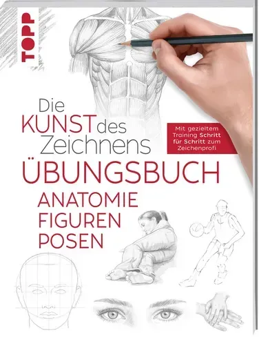 Die Kunst des Zeichnens - Anatomie Figuren Posen Übungsbuch Mit gezieltem Training Schritt für Schritt erklärt