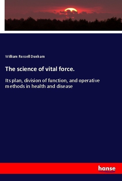 The Science Of Vital Force. - William Russell Dunham  Kartoniert (TB)