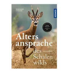 Die Altersansprache des Schalenwilds, Sicher ansprechen – waidgerecht jagen von Burkhard Stöcker