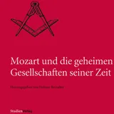 Studienverlag Mozart und die geheimen Gesellschaften seiner Zeit (Quellen und Darstellungen zur europäischen Freimaurerei Bd. 7)