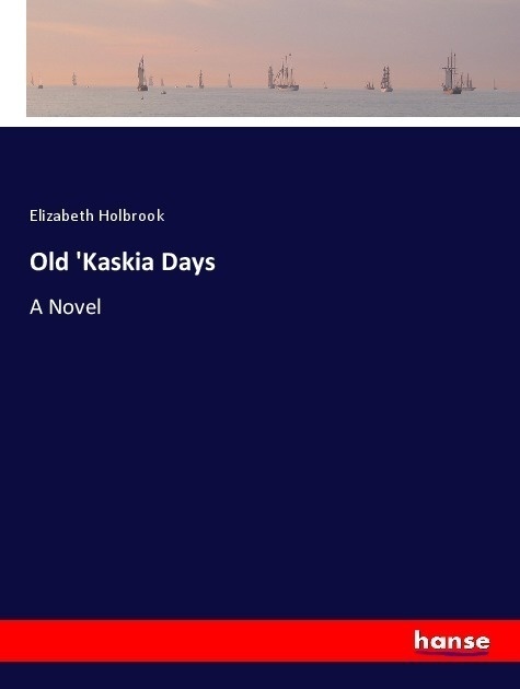 Old 'Kaskia Days - Elizabeth Holbrook  Kartoniert (TB)