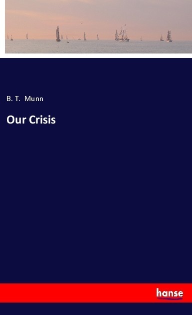 Our Crisis - B. T. Munn  Kartoniert (TB)