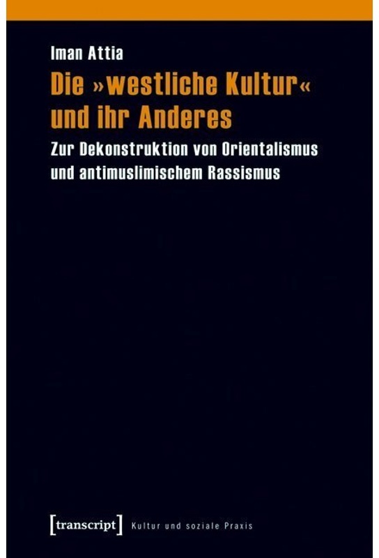 Kultur Und Soziale Praxis / Die 'Westliche Kultur' Und Ihr Anderes - Iman Attia  Kartoniert (TB)