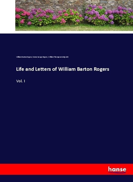 Life And Letters Of William Barton Rogers - William Barton Rogers  Emma Savage Rogers  William Thompson Sedgwick  Kartoniert (TB)