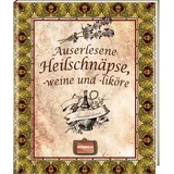 Regionalia Verlag Auserlesene Heilschnäpse, -weine und -liköre