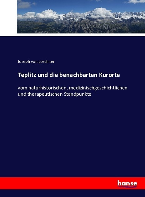 Teplitz Und Die Benachbarten Kurorte - Joseph von Löschner  Kartoniert (TB)