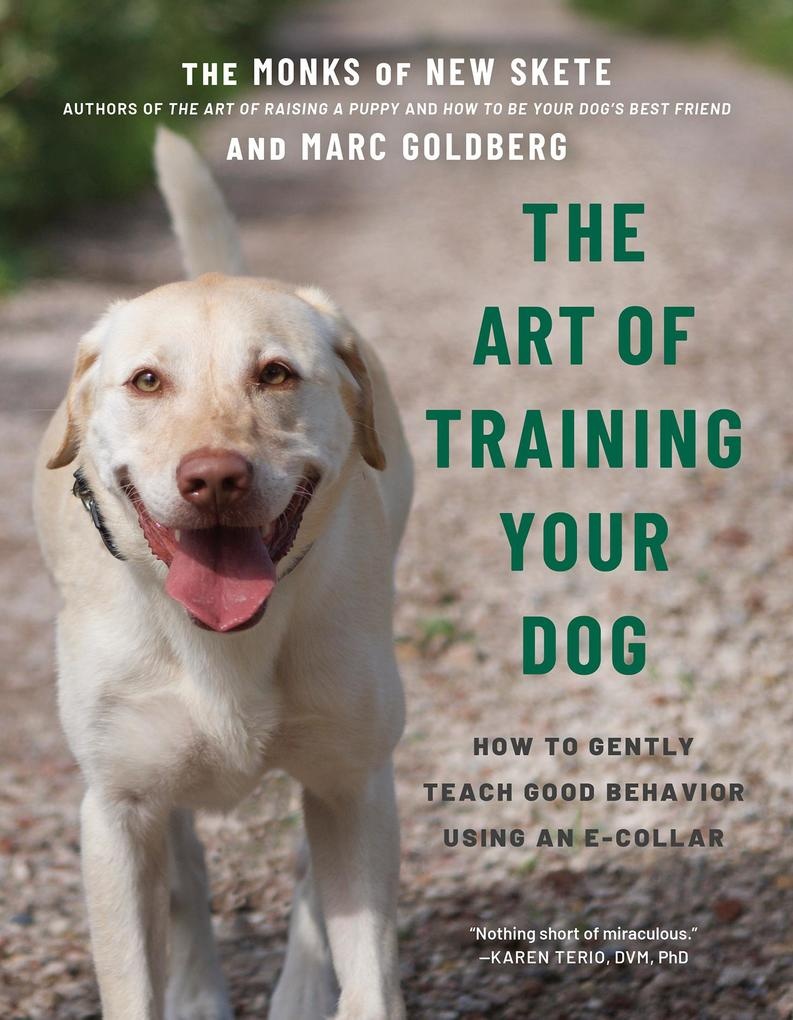The Art of Training Your Dog: How to Gently Teach Good Behavior Using an E-Collar: eBook von Marc Goldberg/ Monks of New Skete