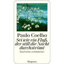 Diogenes Verlag Sei wie ein Fluß, der still die Nacht durchströmt