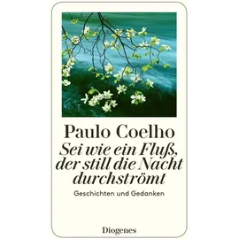 Diogenes Verlag Sei wie ein Fluß, der still die Nacht durchströmt