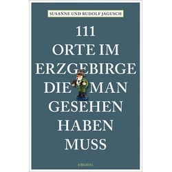 111 Orte im Erzgebirge, die man gesehen haben muss