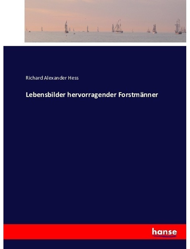 Lebensbilder Hervorragender Forstmänner - Richard Alexander Hess  Kartoniert (TB)
