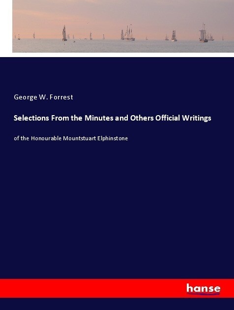 Selections From the Minutes and Others Official Writings: Taschenbuch von George W. Forrest