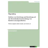 GRIN Verlag Einfluss von Erziehung und Beziehung auf die
