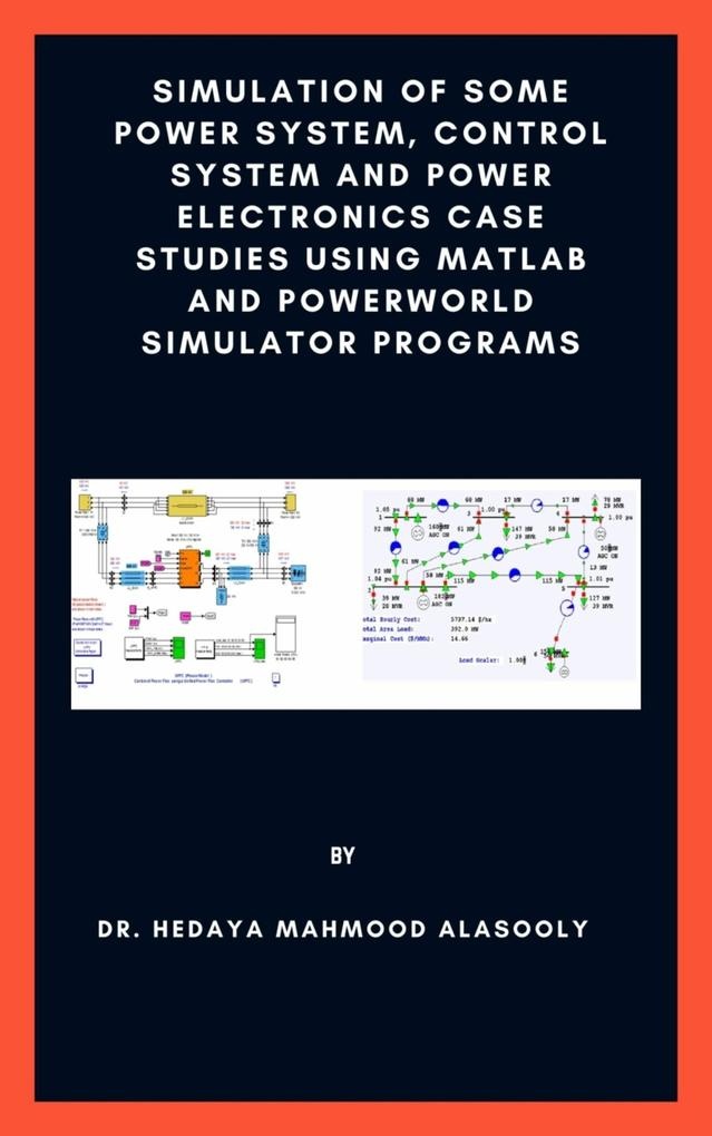 Simulation of Some Power System Control System and Power Electronics Case Studies Using Matlab and PowerWorld Simulator: eBook von Hedaya Mahmood ...