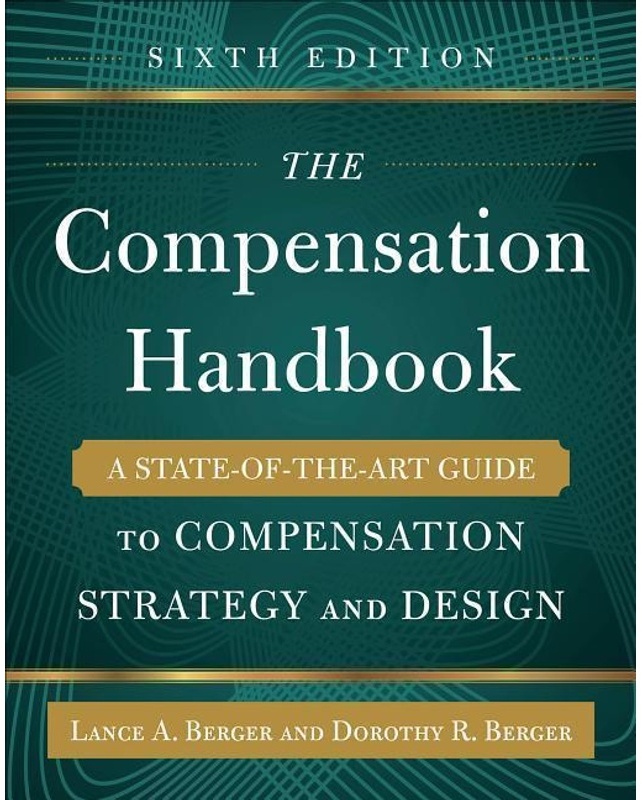 The Compensation Handbook, Sixth Edition: A State-Of-The-Art Guide To Compensation Strategy And Design - Dorothy Berger, Lance Berger, Gebunden