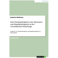 GRIN Verlag Sind Naturkindergärten eine Alternative zum Regelkindergarten in