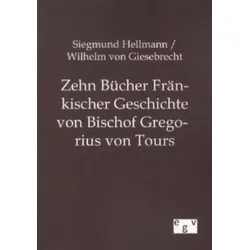 Zehn Bücher Fränkischer Geschichte von Bischof Gregorius von Tours