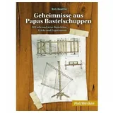Vincentz Network Geheimnisse aus Papas Bastelschuppen: 101 alte und neue Basteleien, Tricks und Experimente (HolzWerken)