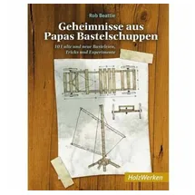Vincentz Network Geheimnisse aus Papas Bastelschuppen: 101 alte und neue Basteleien, Tricks und Experimente (HolzWerken)
