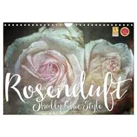 Calvendo Rosenduft Shabby Chic Style (Wandkalender 2025 DIN A4